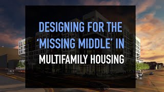 Designing for the ‘Missing Middle’ in Multifamily Housing