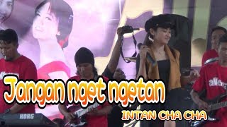 JANGAN NGET NGETAN - INTAN CHACHA - BARENG ALLENA