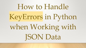 How to Handle KeyErrors in Python when Working with JSON Data