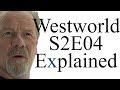 Westworld S2E04 Explained