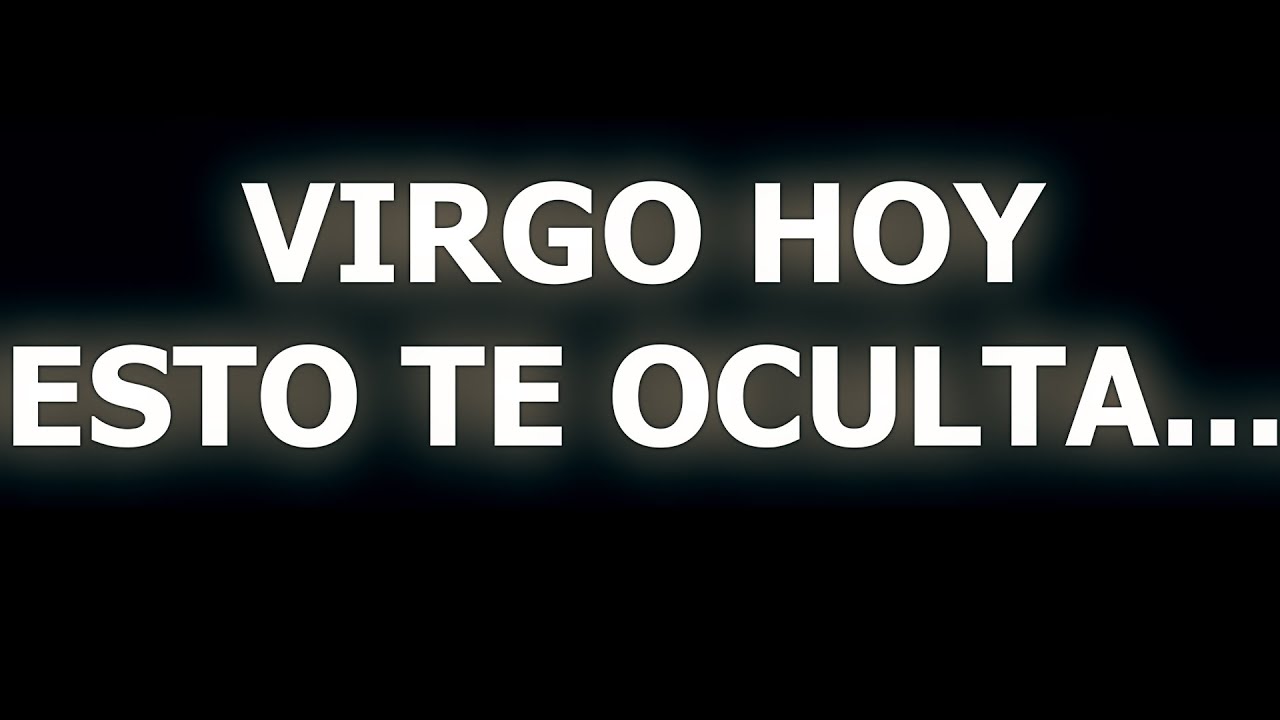 🔴 VIRGO HOY!! ESTO TE OCULTA!!! AHORA DEBES ACLARARLO TODO. - YouTube