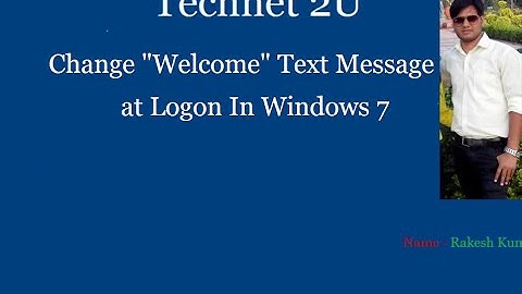 How to Change "Welcome" Text Message At Logon In Windows 7