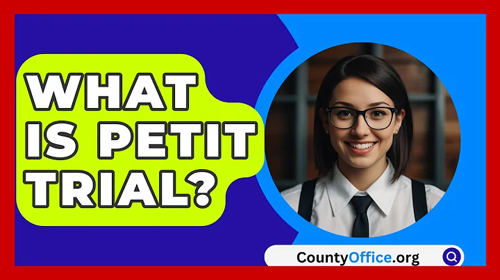 What Is Petit Trial? - CountyOffice.org
