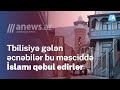 Tbilisiyə gələn əcnəbilər bu məsciddə İslamı qəbul edirlər - REPORTAJ