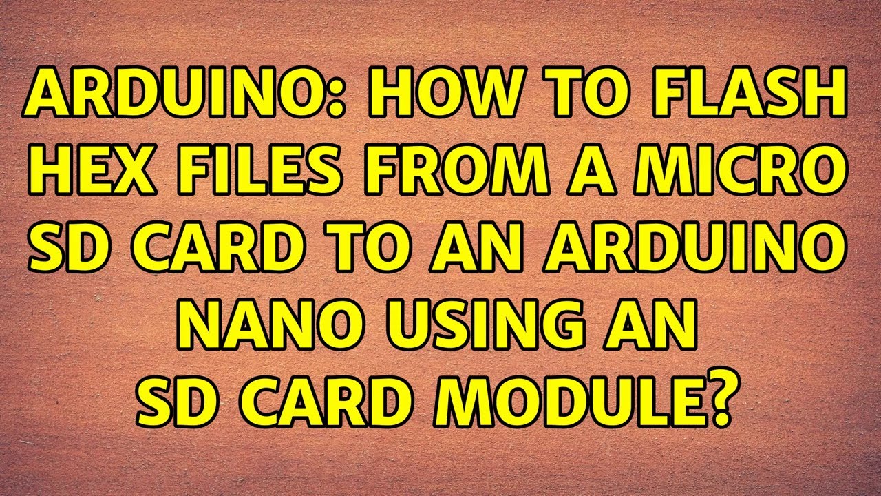 Arduino: How to flash hex files from a micro SD card to an Arduino Nano ...