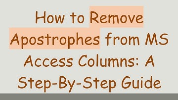 How to Remove Apostrophes from MS Access Columns: A Step-By-Step Guide