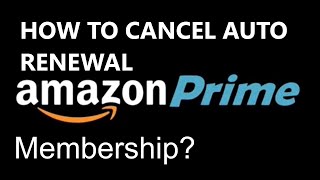 HOW TO CANCEL AUTO RENEWAL AMAZON PRIME