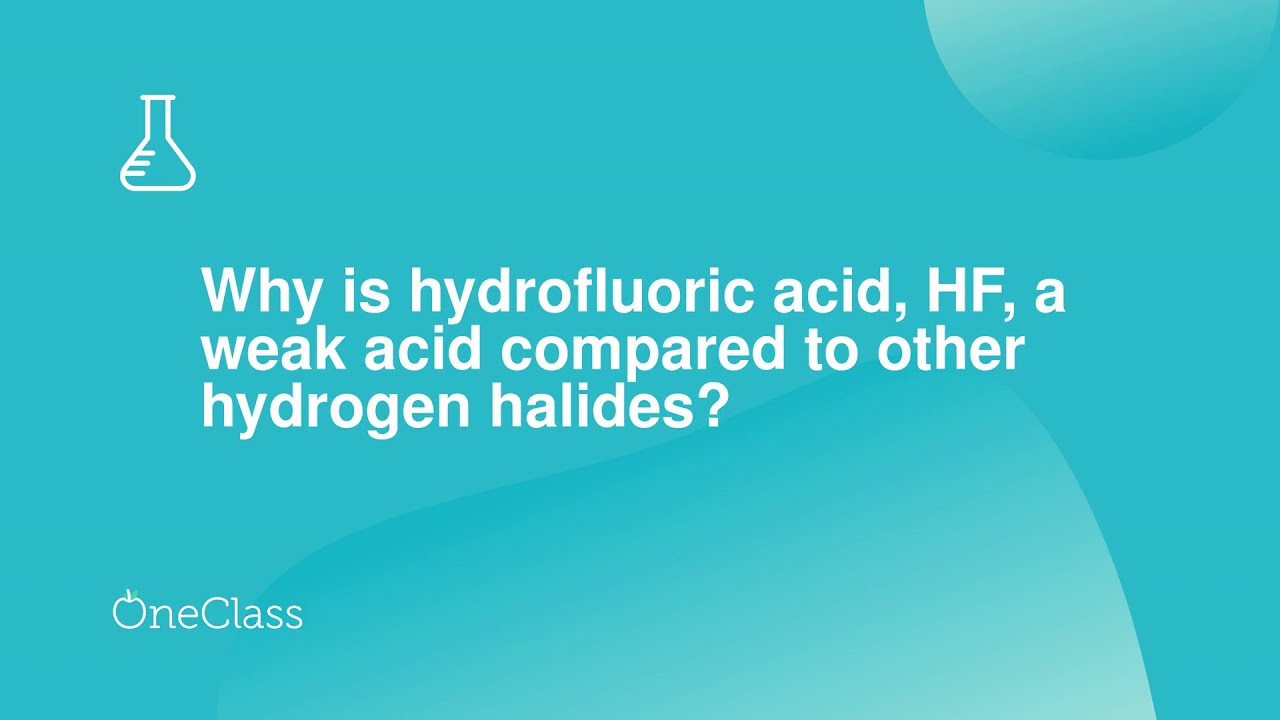 Why Is Hydrofluoric Acid HF A Weak Acid Compared To Other Hydrogen Why Is Hydrofluoric Acid HF A Weak Acid Compared To Other Hydrogen