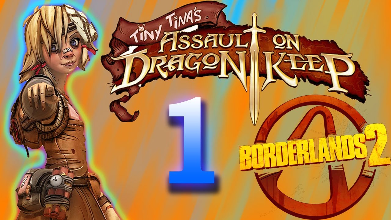 Borderlands 2 Tiny Tina S Assault On Dragon Keep Intro Go To Flamerock Refuge Part 1 Youtube