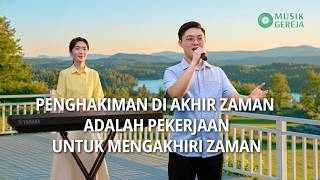 Lagu Rohani | Penghakiman di Akhir Zaman adalah Pekerjaan untuk Mengakhiri Zaman