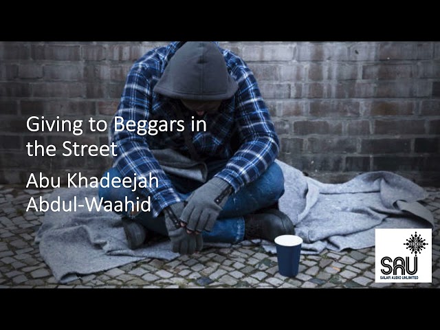 Giving to Beggars in the Street - Abu Khadeejah Abdul-Waahid class=