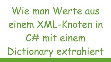 Wie man Werte aus einem XML-Knoten in C#  mit einem Dictionary extrahiert