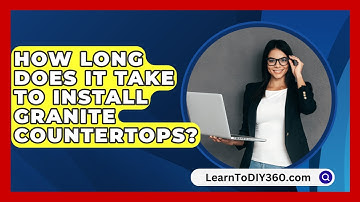 How Long Does It Take To Install Granite Countertops? - LearnToDIY360.com