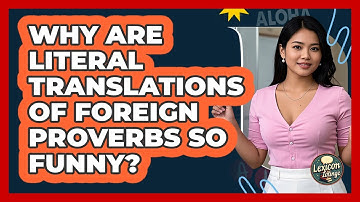 Why Are Literal Translations Of Foreign Proverbs So Funny? - Lexicon Lounge