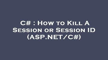 C# : How to Kill A Session or Session ID (ASP.NET/C#)