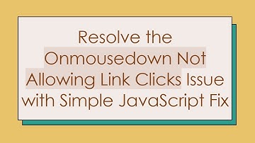 Resolve the Onmousedown Not Allowing Link Clicks Issue with Simple JavaScript Fix