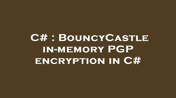 C# : BouncyCastle in-memory PGP encryption in C#