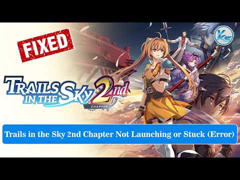 Fix Trails in the Sky 2nd Chapter Launching Failed, Black Screen, Not Starting, Stuck & Running