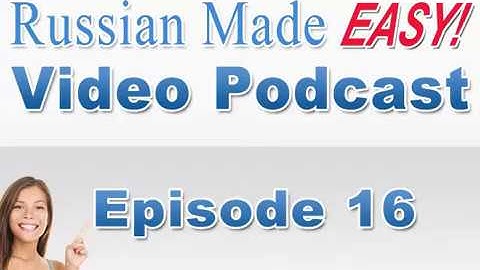 Russian Made Easy Lesson 16