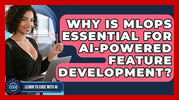 Why Is MLOps Essential For AI-powered Feature Development? - Learning To Code With AI