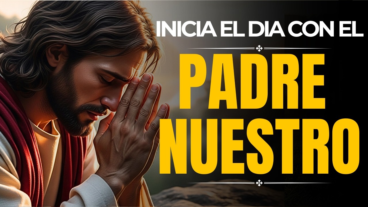 PADRE NUESTRO | Poderosa Oración de la Mañana para Comenzar tu Día con Dios 🌅