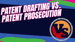 Patent Drafting vs. Patent Prosecution