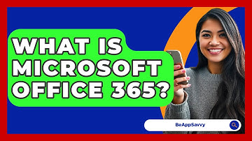 What Is Microsoft Office 365? - Be App Savvy