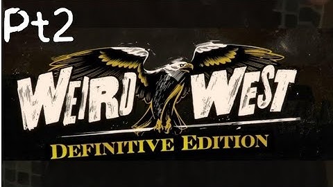 Weird West: DEFINITIVE EDITION | Playthrough w/ ASMR Commentary | Part 2