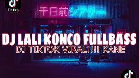 DJ lali konco fullbass DJ TIKTOk virall kane