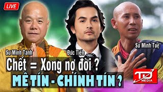 Diễn viên Đức Tiến : Ch.ế.t = Xong nợ đời ? Sư Minh Tuệ:  Tu cần bằng cấp ? Góc nhìn Sư Minh Tánh