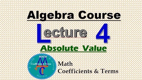Algebra Course Lecture 4 Absolute Value and properties