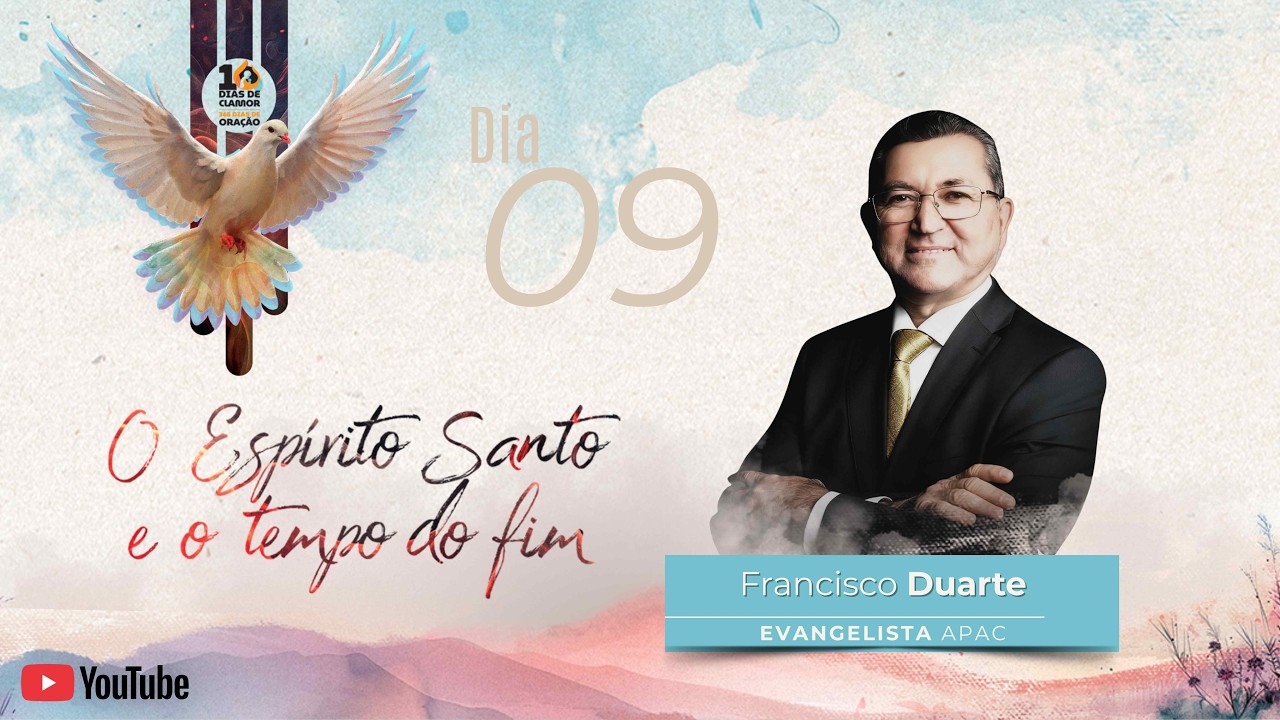 10 Dias de Clamor e 365 Dias de Oração |  Dia 9 | O Espírito Santo e o Tempo do Fim |  Pr. Francisco