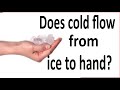 Does cold flow from ice to hands