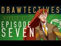 Drawtectives: Episode 7
