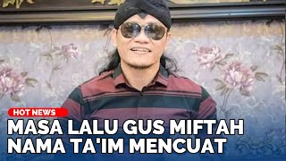 Masa Lalu Gus Miftah Sebelum Jadi Pendakwah, Disebut Tak Lulus Kuliah Dulu Marbot Nama Ta'im Mencuat