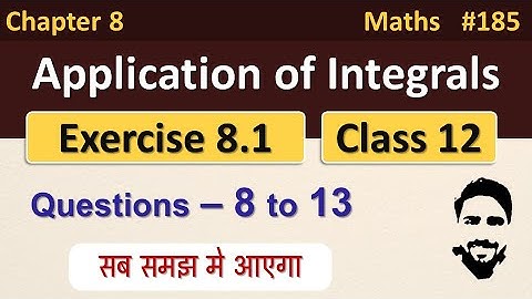 Ex 8.1 Class 12 (Q8 to Q13) | Application of Integrals Class 12 | Class 12 Maths Chapter 8 | NCERT