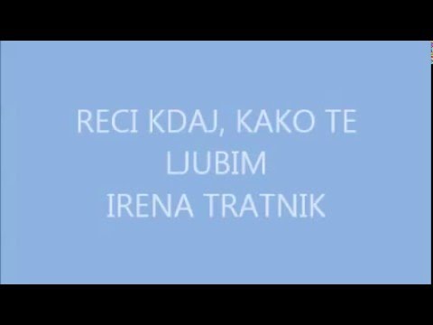 RECI KDAJ, KAKO TE LJUBIM   IRENA TRATNIK