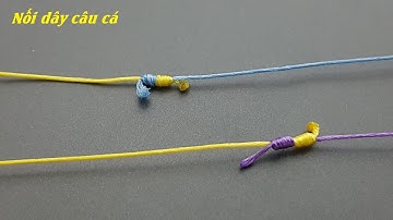 Fishing knots  for connecting fishing line | cách nối dây câu cá