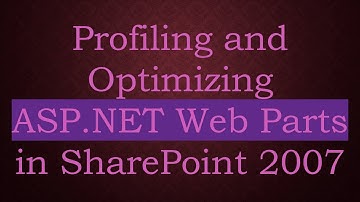 Profiling and Optimizing ASP.NET Web Parts in SharePoint 2007