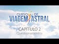 Curso de Viagem Astral - Capítulo 2 - Questionamentos -  Livro Manual de Viagem Astral