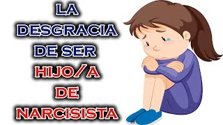 LA DESGRACIA DE SER HIJO DE UN NARCISISTA