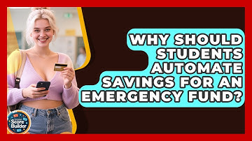 Why Should Students Automate Savings For An Emergency Fund? - Student Score Builder