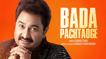 Bada Pachtaoge - Official Video | Kumar Sanu | Sanjeev Chaturvedi | Latest Hindi Song 2024