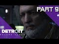 Detroit: Become Human Walkthrough PS4 Pro | Part 9 w/Th3Birdman