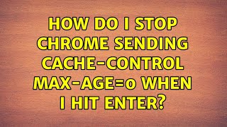 Famous How do I stop Chrome sending Cache-control: max-age=0 when I hit enter? (4 Solutions!!) Net Worth