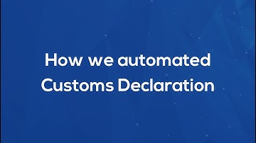 How we automated Customs Declaration
