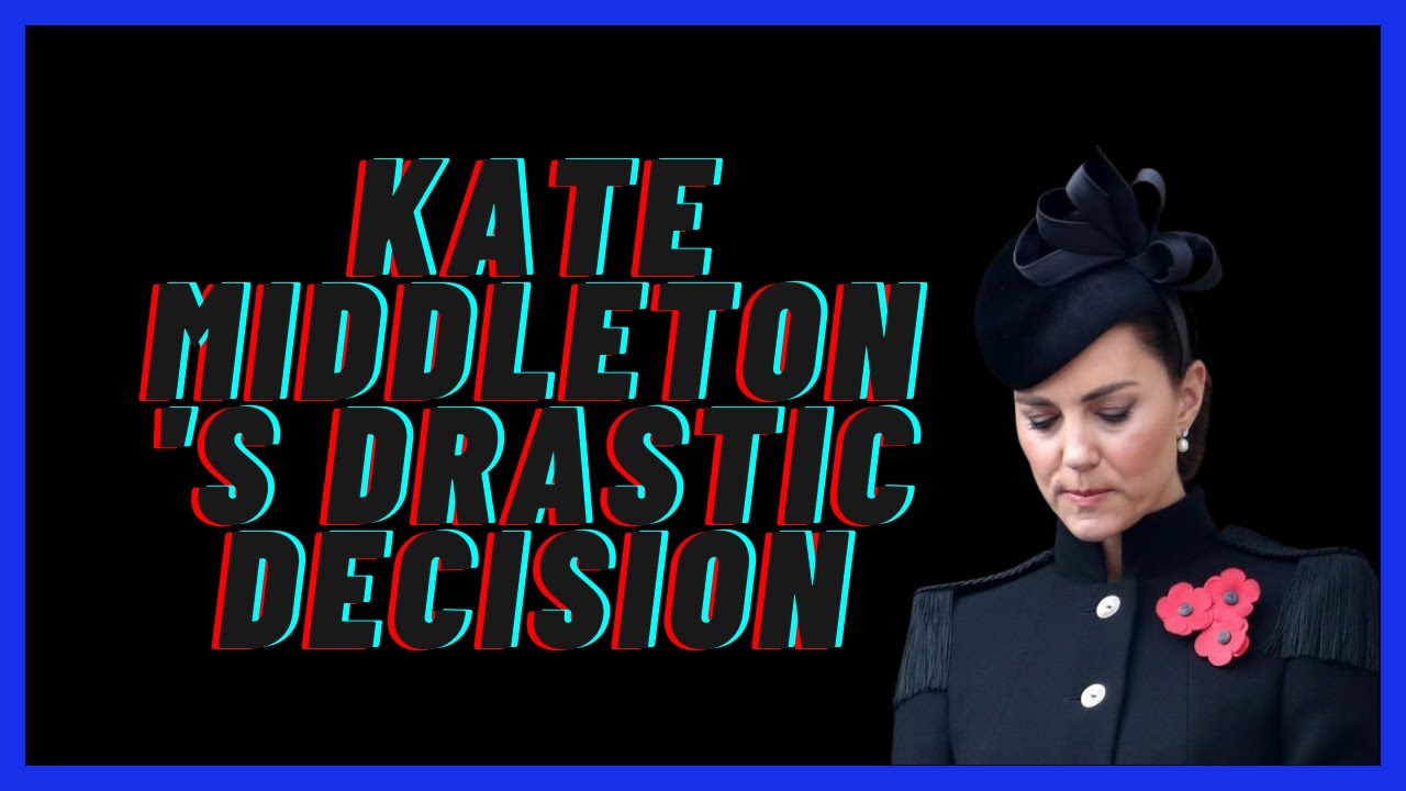 Kate Middleton's Drastic Decision YouTube