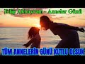 TÜM ANNELERİMİZİN ANNELER GÜNÜ KUTLU OLSUN / EDİP AKBAYRAM - BUGÜN ANNELER GÜNÜ / THE MOTHER' S DAY