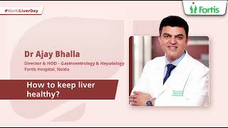 Keep Your Liver Healthy | Expert Tips From Dr. Ajay Bhalla