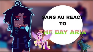 SANS AU react to... The day aria|MLP|SANS AU|REQUESTED|GACHA